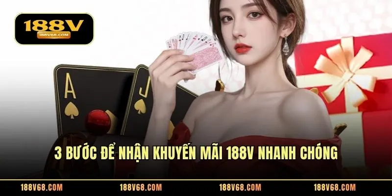 3 bước để nhận khuyến mãi thành viên 188V nhanh chóng